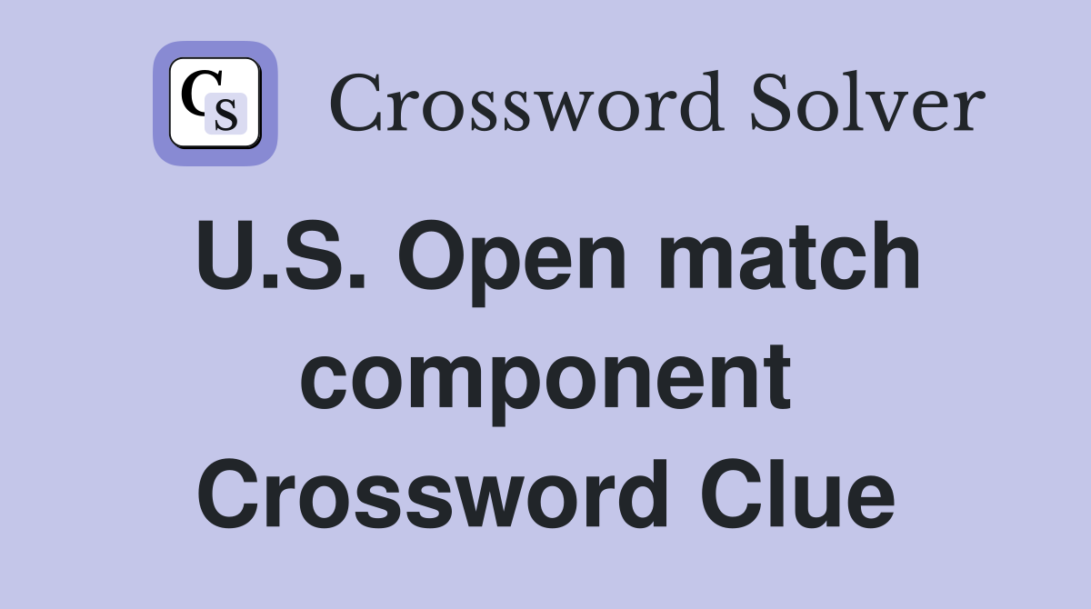 U.S. Open match component Crossword Clue Answers Crossword Solver